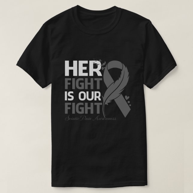 Her Fight Is Our My Fight SCIATIC PAIN AWARENESS R T-Shirt (Design Front)