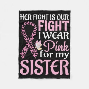 Her Fight Our Fight I Wear Pink For My Sister Brea Fleece Blanket