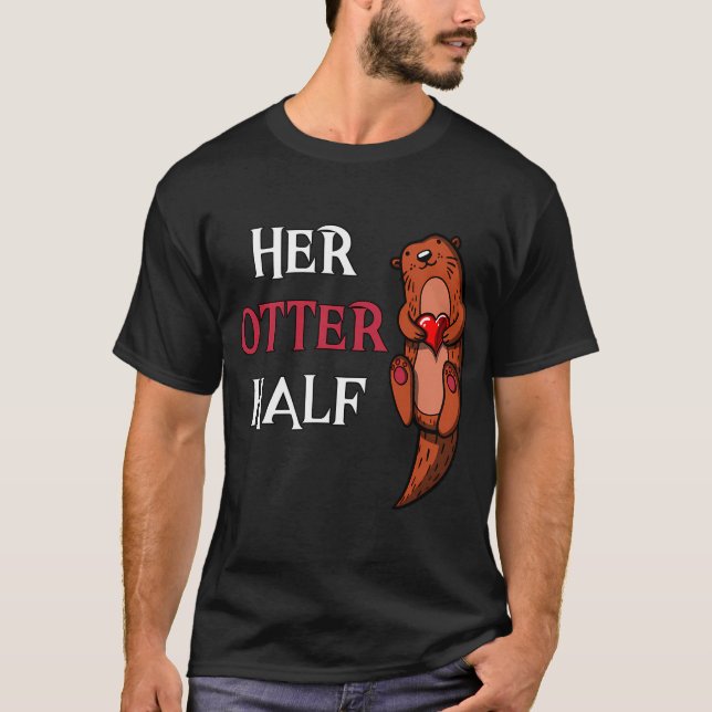 Her Otter Half Boyfriend T-Shirt (Front)