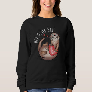 Her Otter Half Matching Couples His and Her Valent Sweatshirt