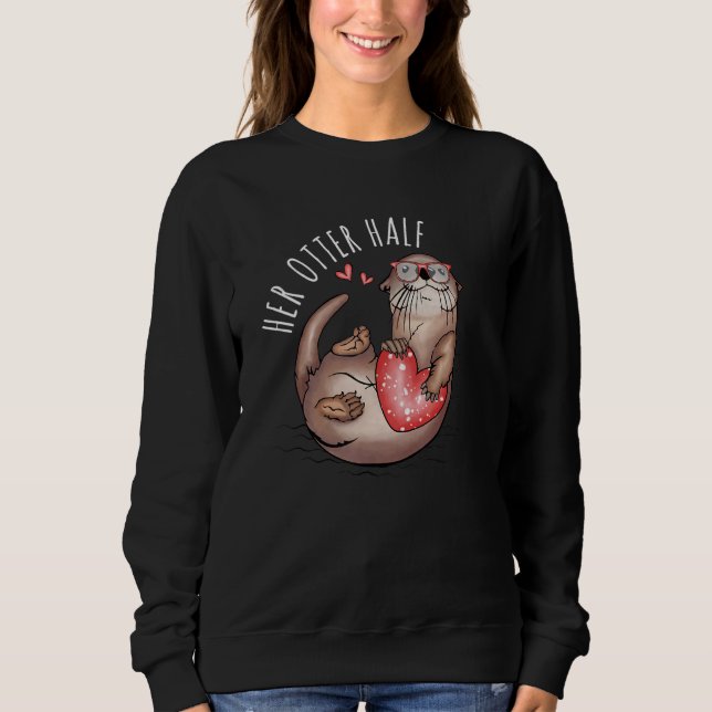 Her Otter Half Matching Couples His and Her Valent Sweatshirt (Front)