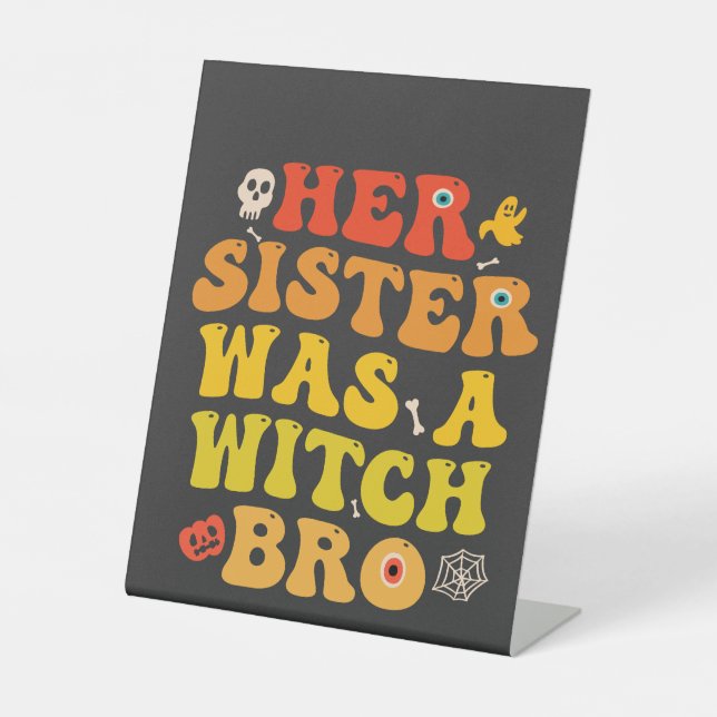 Her Sister Was a Witch Bro Funny Spooky Halloween  Pedestal Sign (Front)