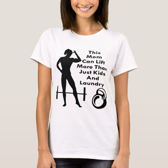 Her This Mum Can Lift More Than Kids & Laundry  #U T-Shirt (Front)