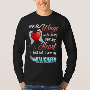 Her Wings Were Ready But My Heart Was Not I Love M T-Shirt