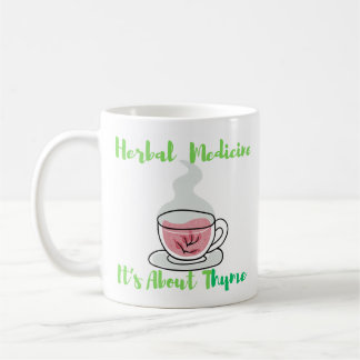 Herbal Medicine - It's About Thyme Coffee Mug
