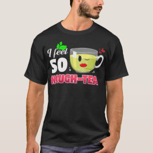 Herbal Tea Drinker Tea Lover I Feel So show jumpin T-Shirt