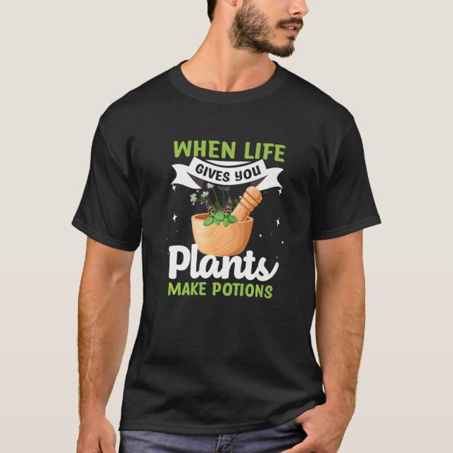 Herbalist  Life Gives You Plants Make Potions Herb T-Shirt (Front)