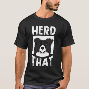 Herd That Border Collie Gift Animal Lover Dog T-Shirt