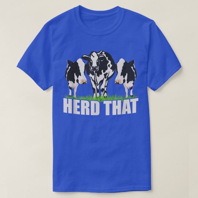 Herd That Cattle Farmer Farm Animal  T-Shirt (Design Front)