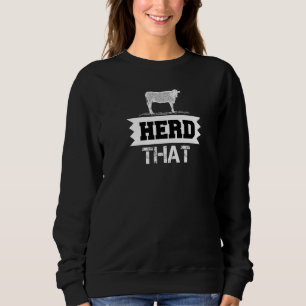 Herd That Cow Farm Animal Great Idea Sweatshirt