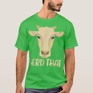 Herd That Cow Whisperer Cow Farming Animal Farmer  T-Shirt