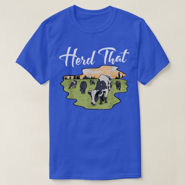 Herd That Funny Cow Farming Farmer Animal Lover  T-Shirt (Design Front)
