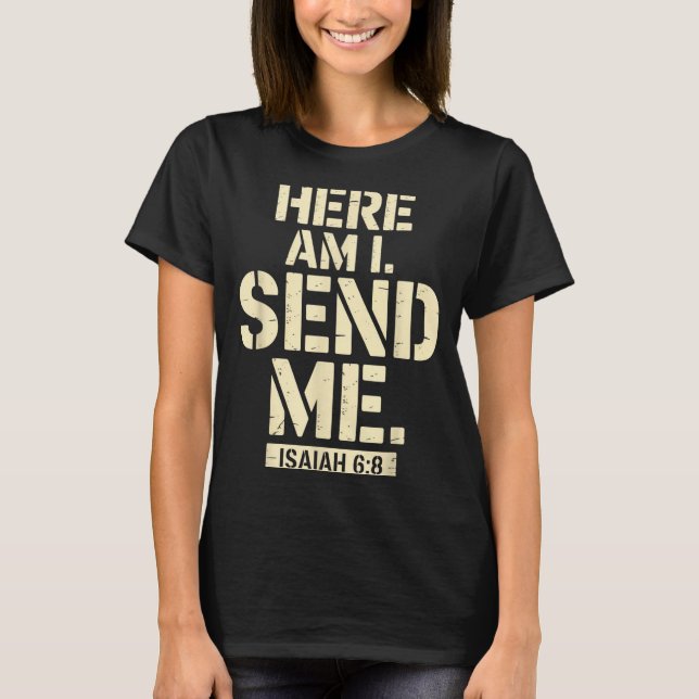 Here Am I Send Me Isaiah 6 8 Missionary Scripture  T-Shirt (Front)