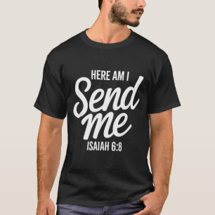 Here Am I Send Me Isaiah 6 8 Missionary Scripture  T-Shirt