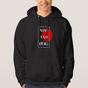 Here And Now Authentic For Men And Women Hoodie