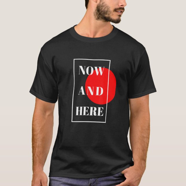 Here And Now Authentic  For Men And Women T-Shirt (Front)