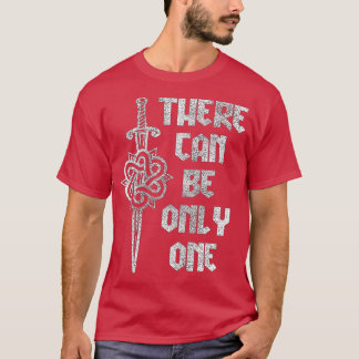 here Can Be Only One Highlander  T-Shirt