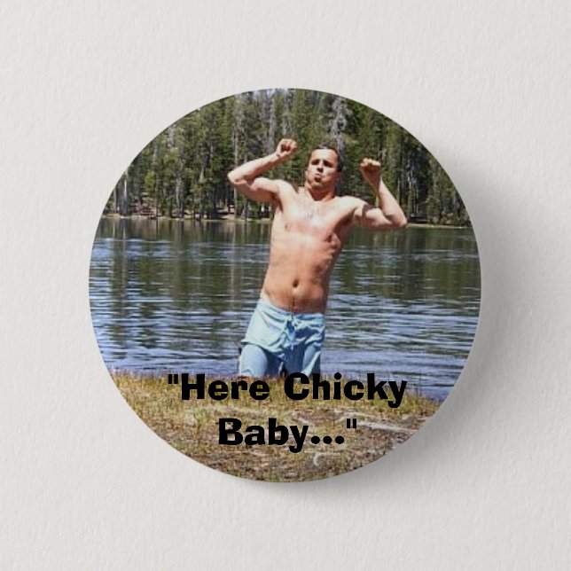 "Here Chicky Baby..." 6 Cm Round Badge (Front)