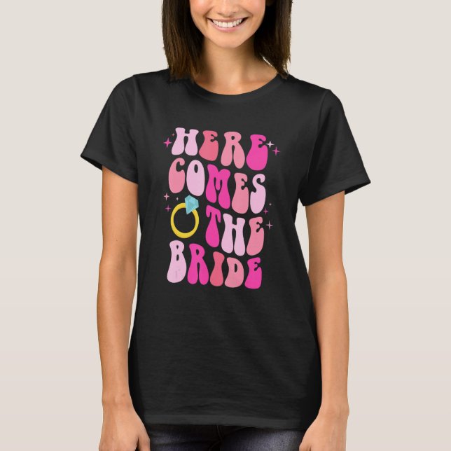 Here Come The Bride Bachelorette Party Bride Brida T-Shirt (Front)