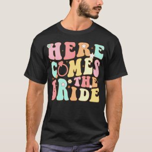 Here Come The Bride Bridesmaids Groovy Bachelorett T-Shirt