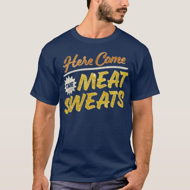 Here Come The Meat Sweats Funny Thanksgiving T-Shirt (Front)