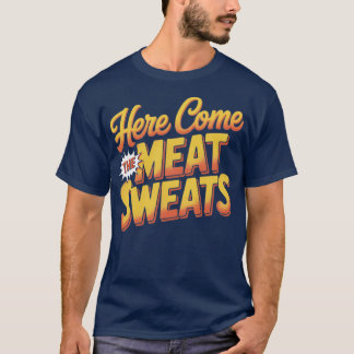 Here Come The Meat Sweats Funny Thanksgiving T-Shirt