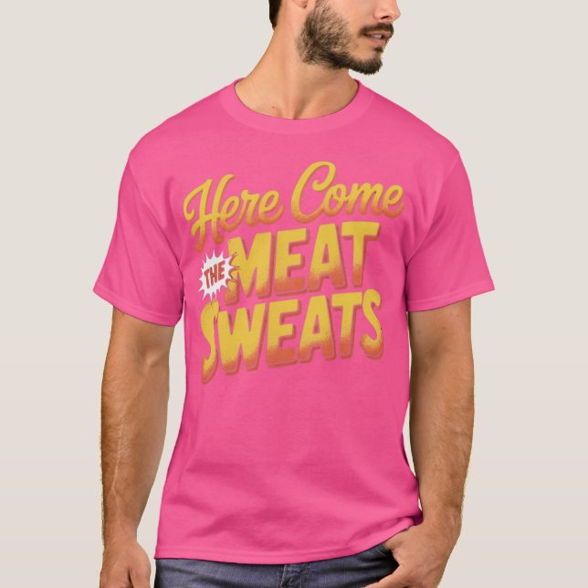 Here Come The Meat Sweats Funny Thanksgiving T-Shirt (Front)