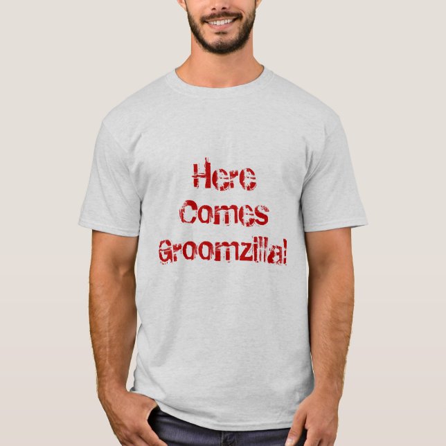 Here Comes Groomzilla T-Shirt (Front)