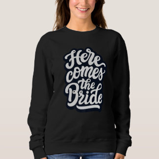 Here Comes The Bride Bachelorette Party Bride Tren Sweatshirt