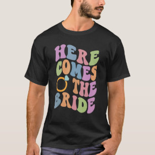 Here Comes The Bride Bachelorette Party Trendy Wed T-Shirt