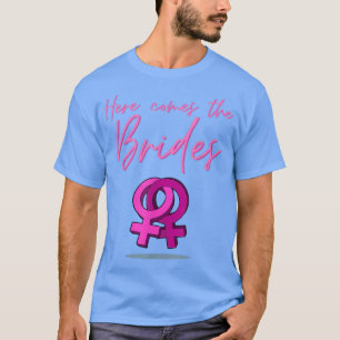 Here Comes The Brides Wedding LGBT Pride Gift T-Shirt