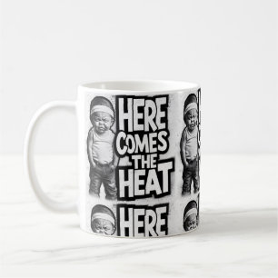 HERE COMES THE HEAT  COFFEE MUG