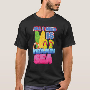 Here Comes The Sun All I Need Is Vitamin Sea T-Shirt
