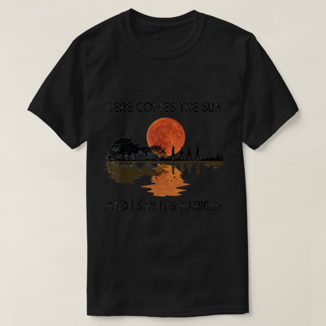 Here Comes The Sun And I Say It's Alright Guitar G T-Shirt (Design Front)