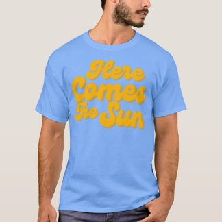 Here Comes The Sun Fun Summer Beach Sand Surf Desi T-Shirt