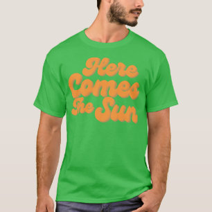 Here Comes The Sun Fun Summer Beach Sand Surf Desi T-Shirt