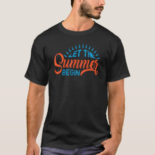 Here Comes The Sun Let The Summer Begin T-Shirt