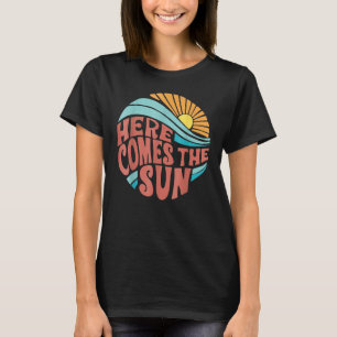 Here Comes The Sun Men Women Toddler Kids Baby Sum T-Shirt