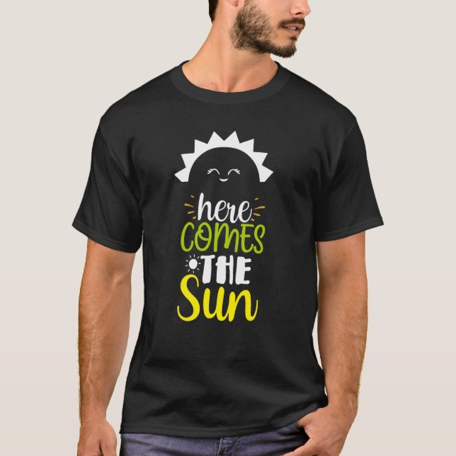 Here Comes the Sun Sunshine Sunny Days Outdoors Fu T-Shirt (Front)