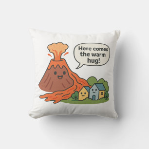 Here Comes the Warm Hug! Volcano Humour Cushion