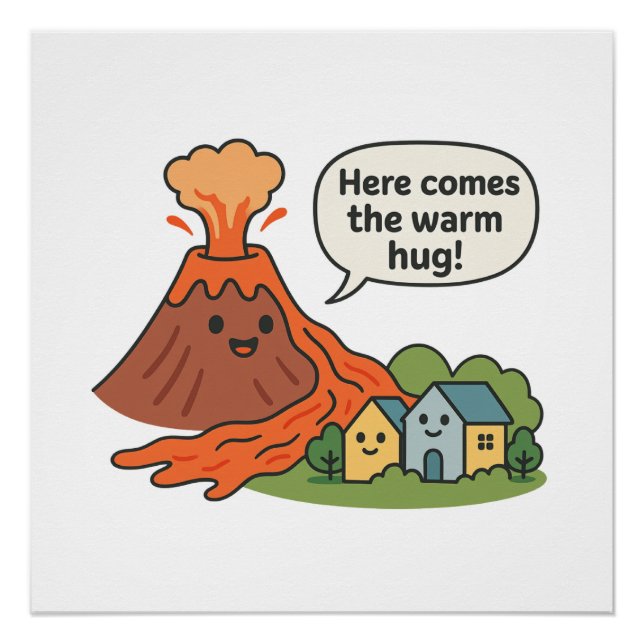 Here Comes the Warm Hug! Volcano Humour  Poster (Front)