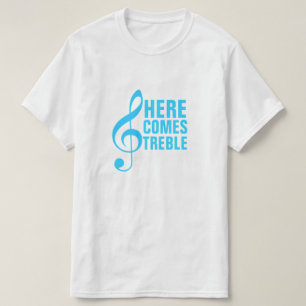 Here Comes Treble T-Shirt