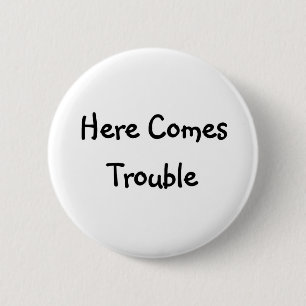 Here Comes Trouble 6 Cm Round Badge