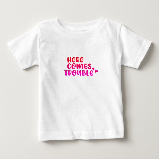 Here Comes Trouble Baby T-Shirt (Front)
