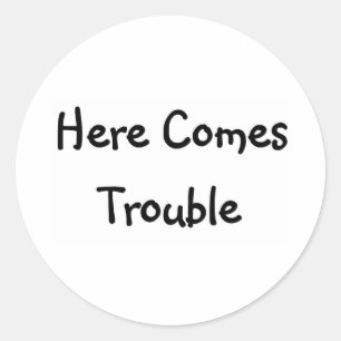 Here Comes Trouble Classic Round Sticker