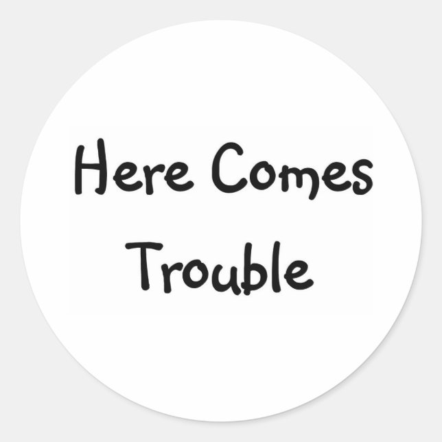 Here Comes Trouble Classic Round Sticker (Front)