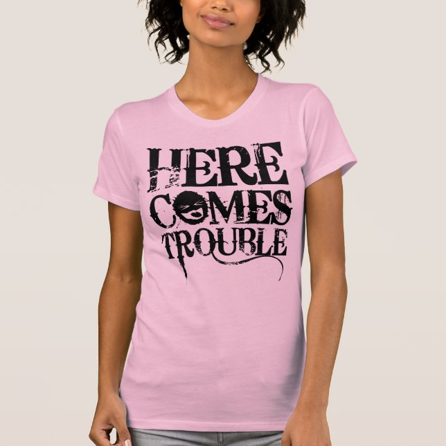 Here Comes Trouble Shirt (Front)