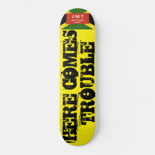 HERE COMES TROUBLE Skateboard