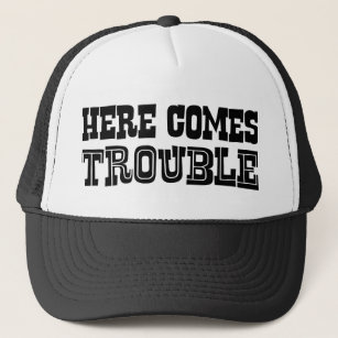 Here Comes Trouble Trucker Hat