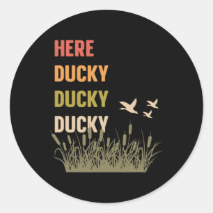 Here Ducky Ducky Ducky Funny Duck Call For Duck Hu Classic Round Sticker